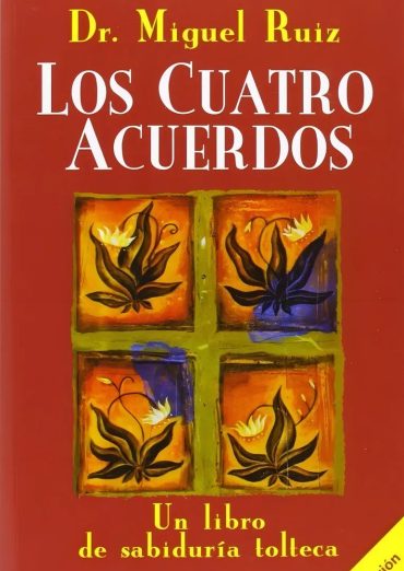 Los Cuatro Acuerdos – Don Miguel Ruiz