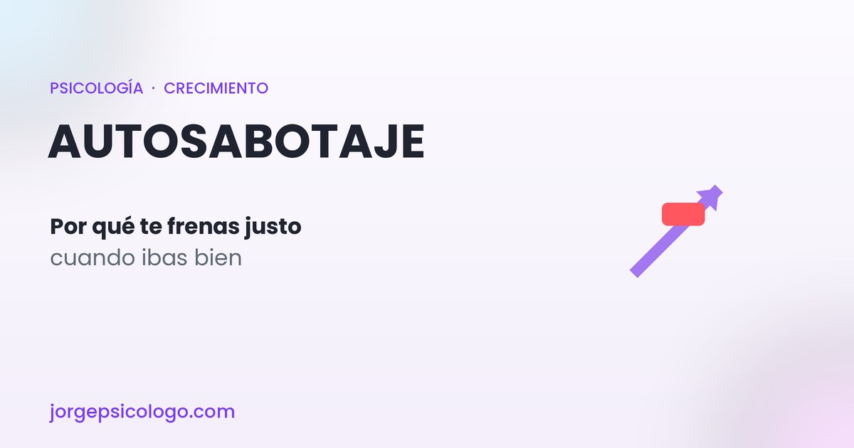 Autosabotaje: por qué te frenas justo cuando ibas bien (y cómo parar)