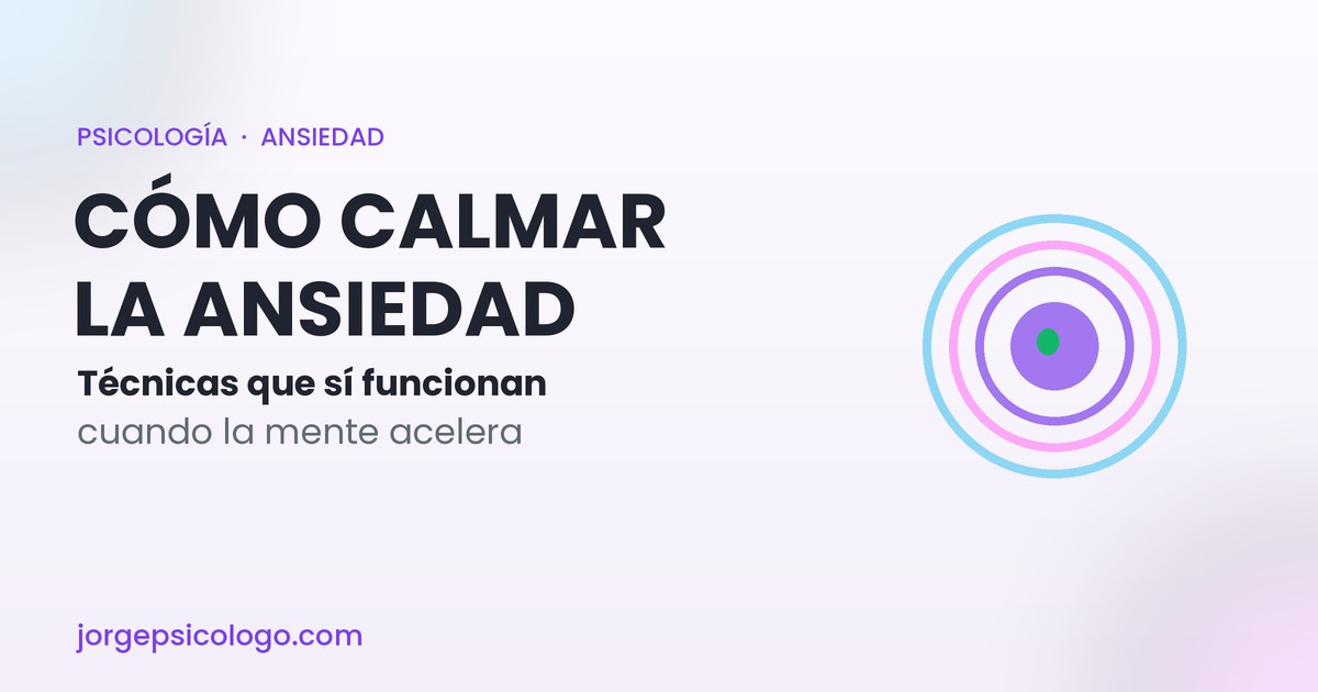 Cómo calmar la ansiedad: 4 técnicas que sí funcionan (según la ciencia)