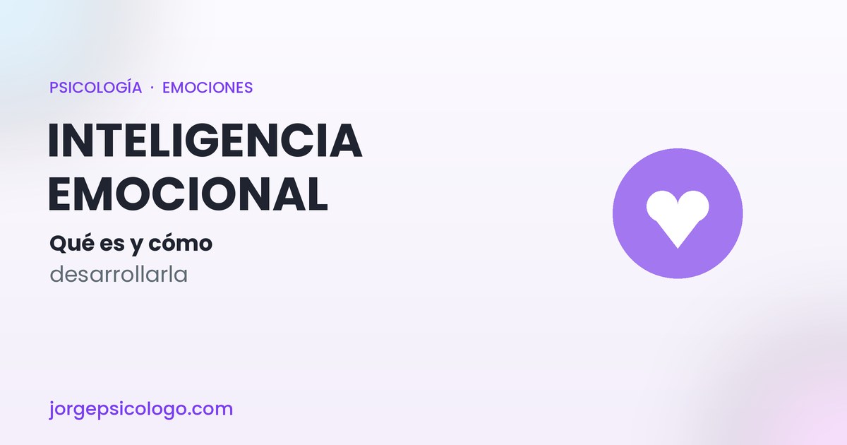 Inteligencia emocional: qué es y cómo desarrollarla