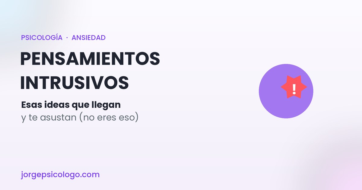 Pensamientos intrusivos: por qué llegan y cómo dejar de que te asusten