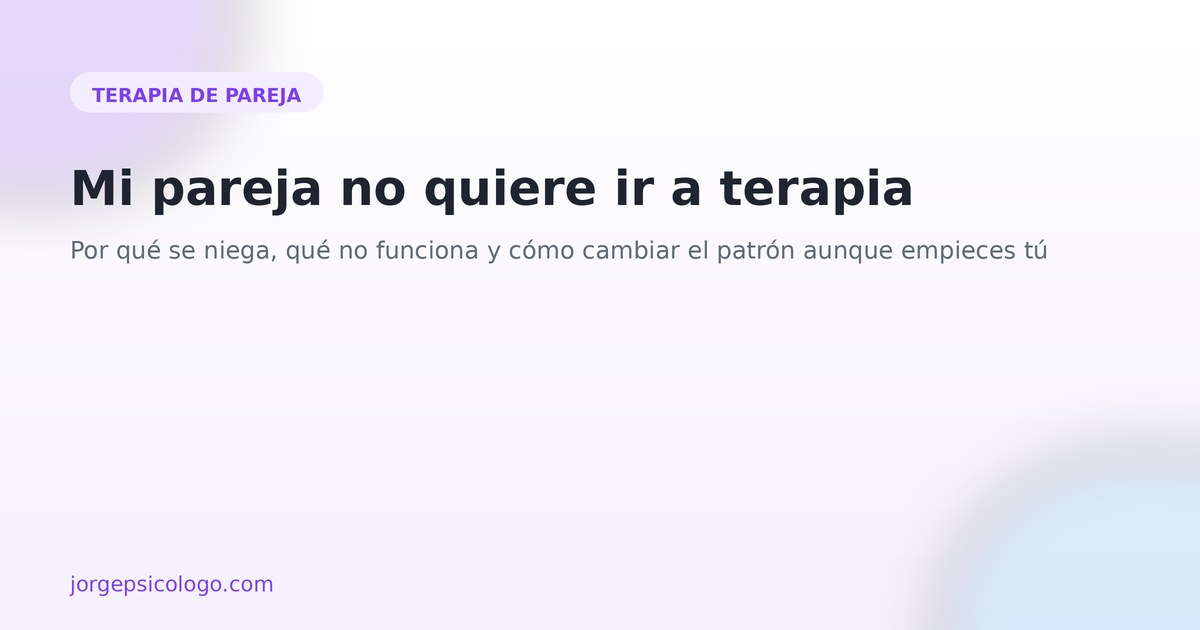 Mi pareja no quiere ir a terapia